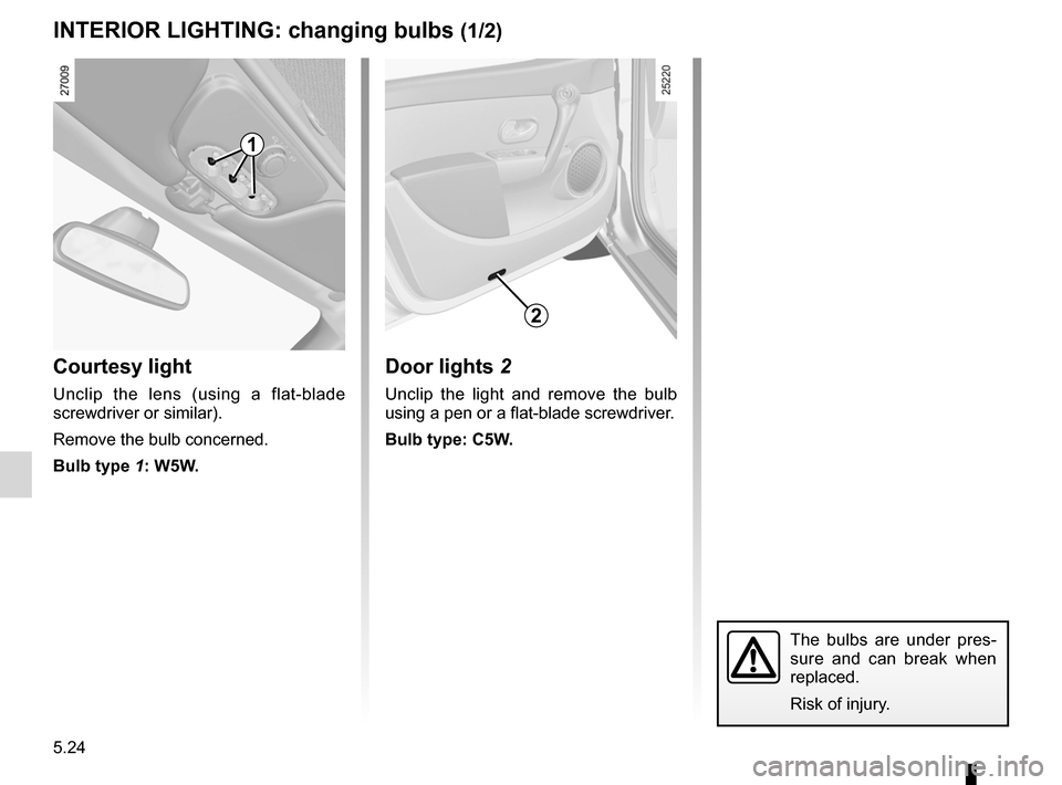 RENAULT CLIO SPORT TOURER 2012 X85 / 3.G Owners Manual bulbschanging  ......................................... (up to the end of the DU)
changing a bulb  .................................... (up to the end of the DU)
lighting: interior  .................