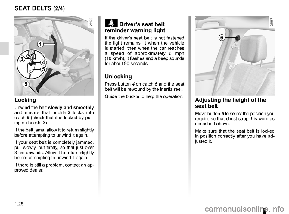RENAULT CLIO SPORT TOURER 2012 X85 / 3.G Owners Manual 1.26
ENG_UD25366_6
Ceintures de sécurité (X85 - B85 - C85 - S85 - K85 - Renault)
ENG_NU_853-8_BCSK85_Renault_1
Jaune NoirNoir texte
SEAT BELTS (2/4)
 
ß Driver’s seat belt 
reminder warning light