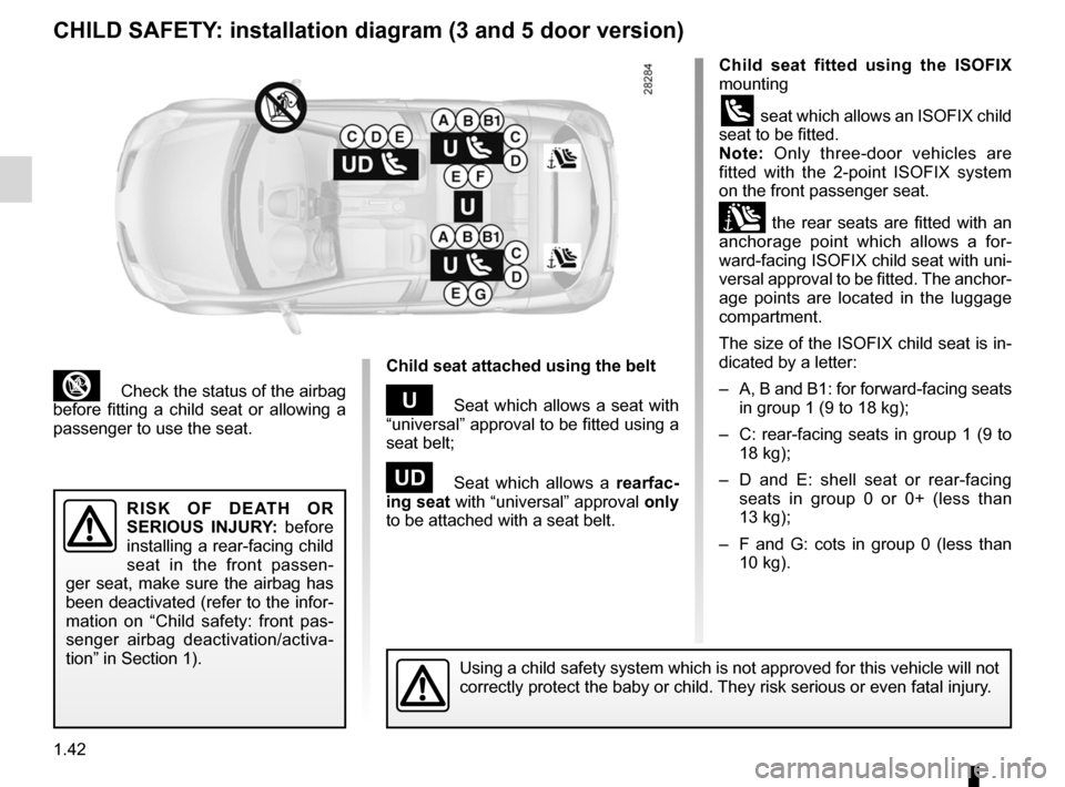 RENAULT CLIO SPORT TOURER 2012 X85 / 3.G Owners Manual 1.42
ENG_UD24917_5
Sécurité enfants : installation du siège enfant (X85 - B85 - C\
85 - S85 - K85 - Renault)
ENG_NU_853-8_BCSK85_Renault_1
Jaune NoirNoir texte
³ Check the status of the airbag 
be