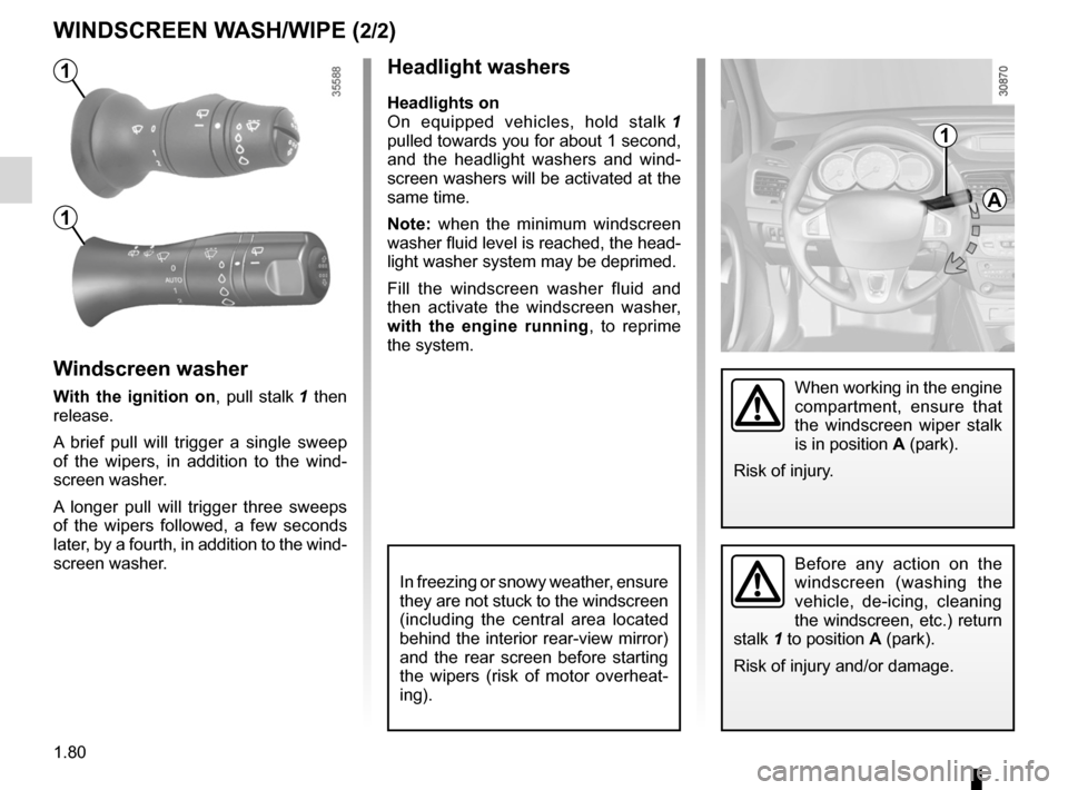 RENAULT FLUENCE 2012 1.G Owners Manual headlight washer ................................................... (current page)
1.80
ENG_UD27179_3
Essuie-vitre / lave-vitre avant (L38 - X38 - Renault)
ENG_NU_891_892-7_L38-B32_Renault_1
headligh