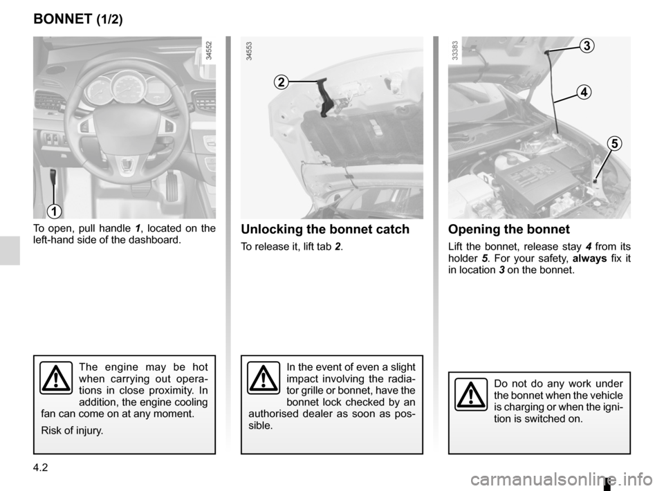 RENAULT FLUENCE ZERO EMISSION 2012 1.G Owners Manual bonnet................................................... (up to the end of the DU)
maintenance: mechanical  ...................................... (up to the end of the DU)
4.2
ENG_UD20065_2
Capot mo