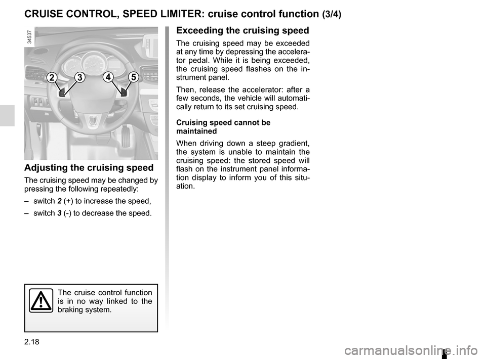 RENAULT FLUENCE ZERO EMISSION 2012 1.G Owners Manual 2.18
ENG_UD25307_3
Régulateur-limiteur de vitesse : fonction régulateur (L38 - X38 -\
 Renault)
ENG_NU_914-4_L38e_Renault_2
Jaune NoirNoir texte
crUiSe cOntrOl, SPeeD liMiter:  cruise control functi