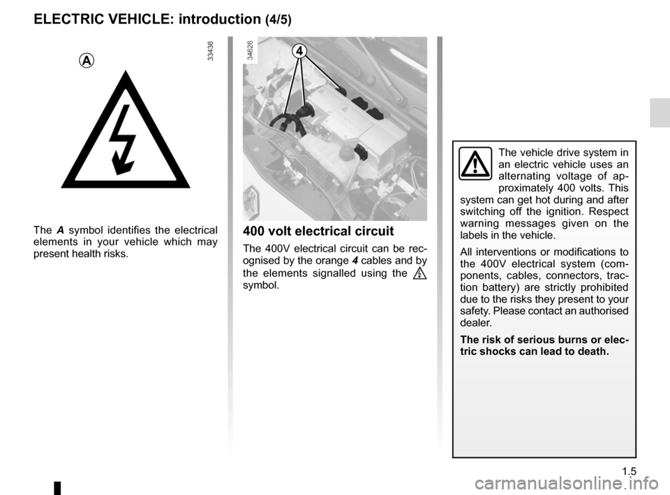 RENAULT KANGOO ZERO EMISSION 2012 X61 / 2.G Owners Manual JauneNoirNoir texte
1.5
ENG_UD28551_3
Véhicule électrique : présentation (X61 électrique - Renaul\
t)
ENG_NU_911-4_F61e_Renault_1
electric vehicle: introduction  (4/5)
The A   symbol  identifies  