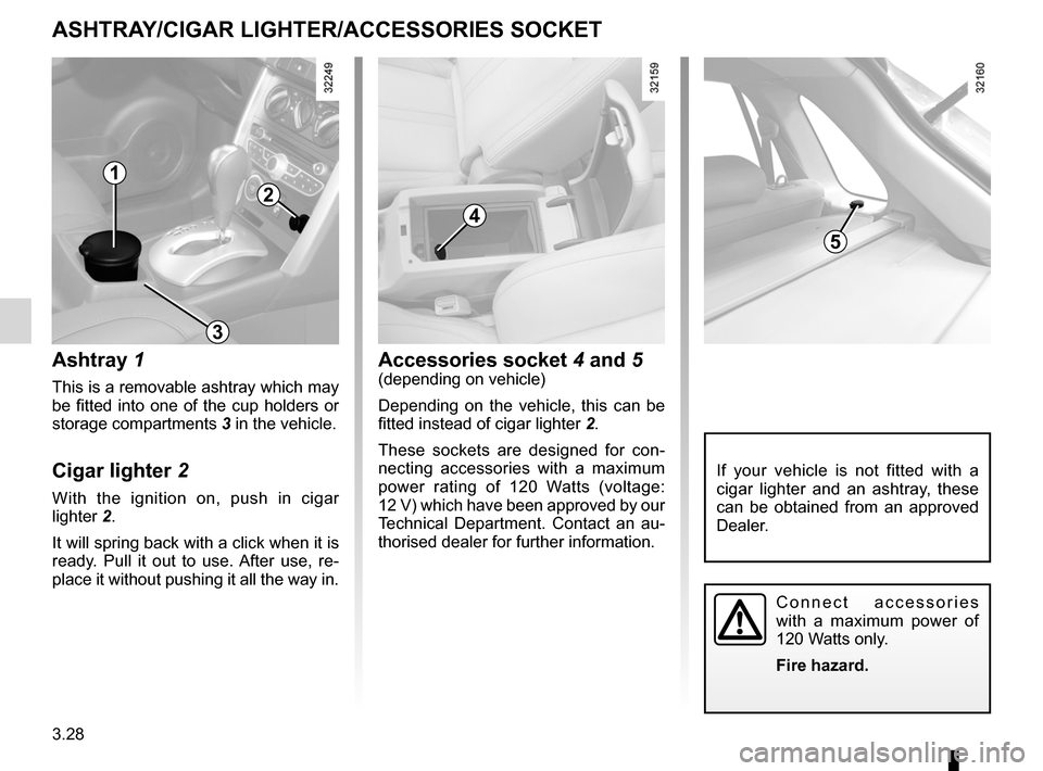 RENAULT KOLEOS 2012 1.G Owners Manual ashtray .................................................. (up to the end of the DU)
cigar lighter  ........................................... (up to the end of the DU)
accessories socket  ..........