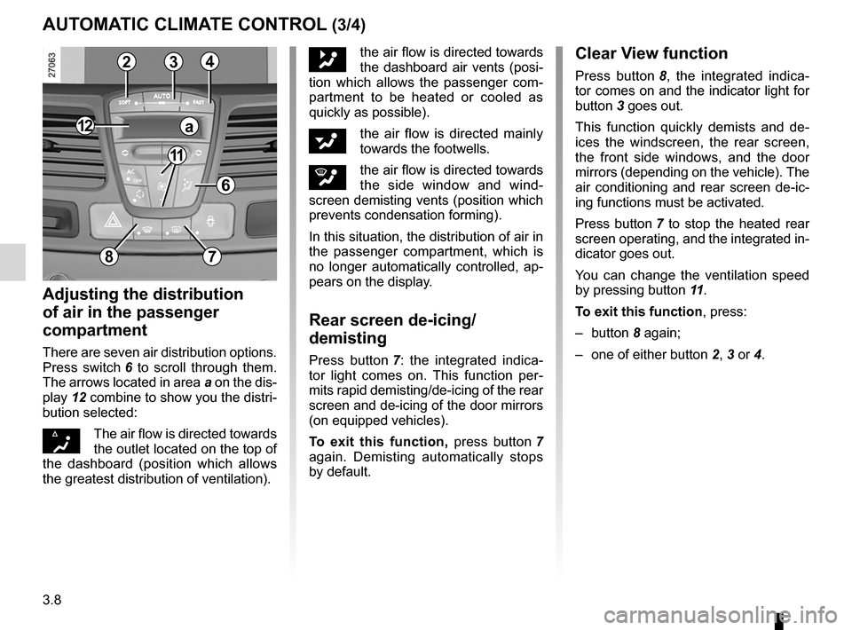 RENAULT LAGUNA COUPE 2012 X91 / 3.G Owners Manual rear screen de-icing/demisting .............................. (current page)
windscreen de-icing/demisting  .............................. (current page)
3.8
ENG_UD22215_6
Air conditionné automatique