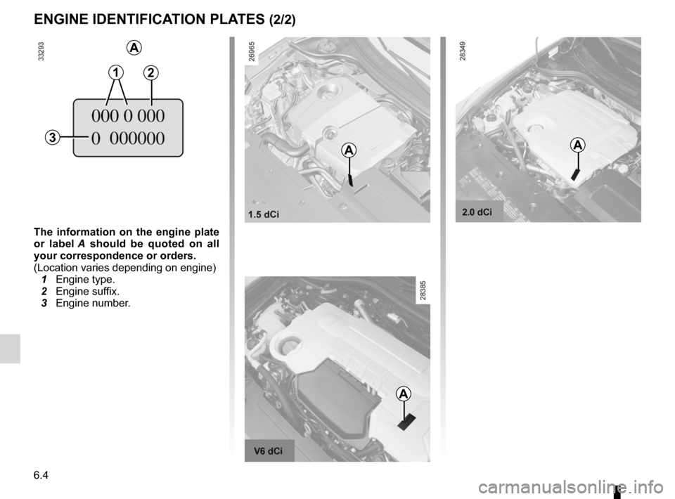 RENAULT LAGUNA COUPE 2012 X91 / 3.G Owners Manual 6.4
ENG_UD25111_1
Plaques d’identification moteur (X91 - D91 - Renault)
ENG_NU_939-3_D91_Renault_6
engine identification plates (2/2)
the  information  on  the  engine  plate 
or  label  A  should  