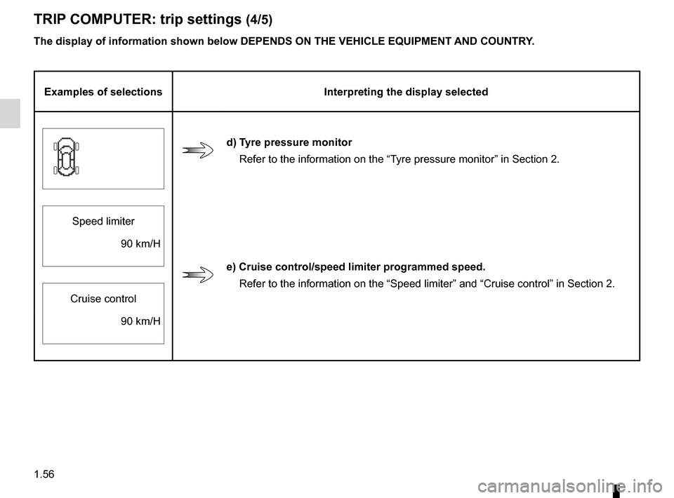 RENAULT LAGUNA COUPE 2012 X91 / 3.G Owners Manual 1.56
ENG_UD23764_1
Ordinateur de bord : paramètres de voyage (X91 - B91 - K91 - Renault\
)
ENG_NU_939-3_D91_Renault_1
Jaune NoirNoir texte
The display of information shown below dEpENds ON THE vEHIcL