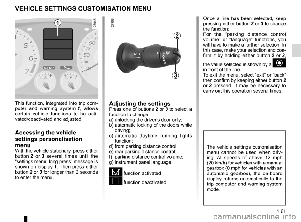 RENAULT LAGUNA COUPE 2012 X91 / 3.G Owners Manual menu for customising the vehicle settings 
(up to the end of the DU)
customising the vehicle settings  ........... (up to the end of the DU)
customised vehicle settings  .................. (up to the 