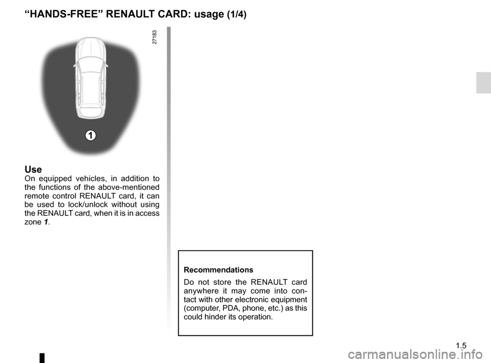 RENAULT LAGUNA TOURER 2012 X91 / 3.G Owners Manual locking the doors .................................. (up to the end of the DU)
RENAULT card use  .................................................. (up to the end of the DU)
1.5
ENG_UD29078_7
Carte RE