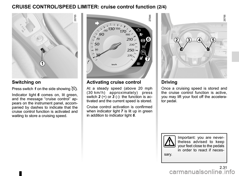 RENAULT LAGUNA TOURER 2012 X91 / 3.G Owners Manual JauneNoirNoir texte
2.31
ENG_UD22201_5
Régulateur-limiteur de vitesse : fonction régulateur (X91 - B91 - K91 - Renault)
ENG_NU_936-5_BK91_Renault_2
CRUISe CoNtRoL/SPeeD LIMIteR: cruise control func RENAULT LAGUNA TOURER 2012 X91 / 3.G Owners Manual JauneNoirNoir texte
2.31
ENG_UD22201_5
Régulateur-limiteur de vitesse : fonction régulateur (X91 - B91 - K91 - Renault)
ENG_NU_936-5_BK91_Renault_2
CRUISe CoNtRoL/SPeeD LIMIteR: cruise control func