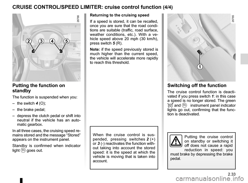 RENAULT LAGUNA TOURER 2012 X91 / 3.G Owners Manual JauneNoirNoir texte
2.33
ENG_UD22201_5
Régulateur-limiteur de vitesse : fonction régulateur (X91 - B91 - K91 - Renault)
ENG_NU_936-5_BK91_Renault_2
CRUISe CoNtRoL/SPeeD LIMIteR: cruise control func RENAULT LAGUNA TOURER 2012 X91 / 3.G Owners Manual JauneNoirNoir texte
2.33
ENG_UD22201_5
Régulateur-limiteur de vitesse : fonction régulateur (X91 - B91 - K91 - Renault)
ENG_NU_936-5_BK91_Renault_2
CRUISe CoNtRoL/SPeeD LIMIteR: cruise control func