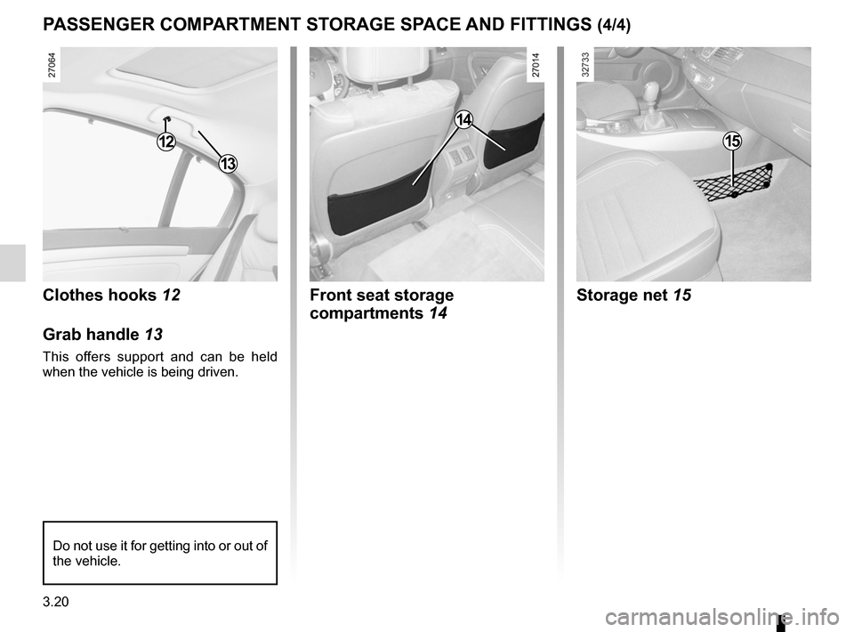 RENAULT LAGUNA TOURER 2012 X91 / 3.G Owners Manual armrest:rear  .................................................................. (current page)
3.20
ENG_UD20458_1
Rangements, aménagements habitacle (X91 - B91 - K91 - Renault)
ENG_NU_936-5_BK91_Ren