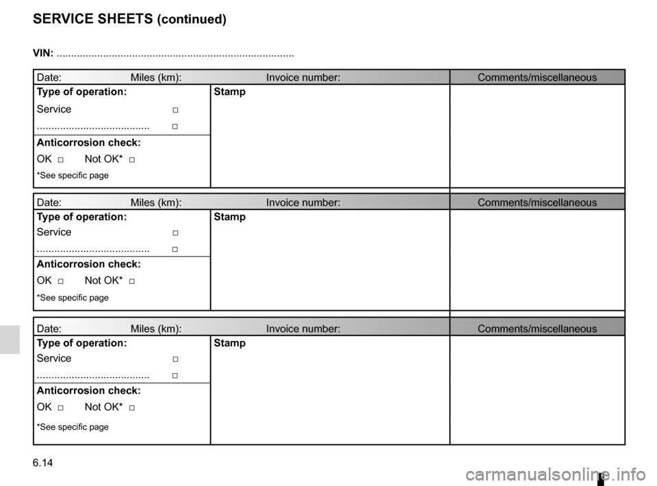 RENAULT LAGUNA TOURER 2012 X91 / 3.G Owners Manual 6.14
ENG_UD10975_1
Justificatif d’entretien (Suite) (X84 - X85 - Renault)
ENG_NU_936-5_BK91_Renault_6
seRVice sheets (continued)
Vin: ................................................................