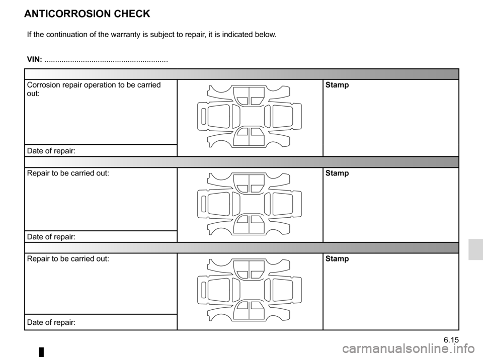 RENAULT LAGUNA TOURER 2012 X91 / 3.G Owners Manual anti-corrosion check ............................. (up to the end of the DU)
6.15
ENG_UD10978_1
Contrôle anticorrosion (suite) 6 pages (X84 - X85 - Renault)
ENG_NU_936-5_BK91_Renault_6
Anticorrosion 