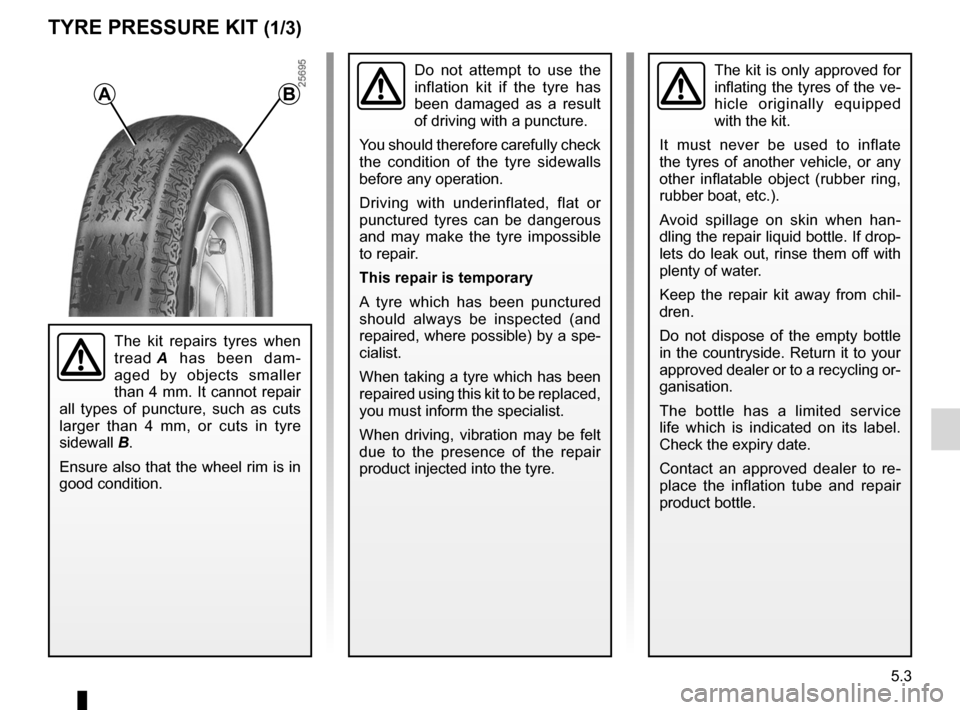 RENAULT MEGANE RS 2012 X95 / 3.G Owners Manual tyre inflation kit...................................... (up to the end of the DU)
5.3
ENG_UD18914_3
Kit de gonflage (X61 - X95 - B95 - D95 - L38 - X38 - X32 - B32 - Renaul\
t)
ENG_NU_837-6_BDK95_Rena