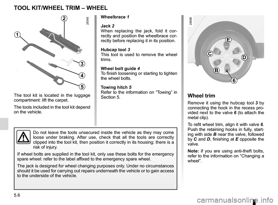 RENAULT MEGANE RS 2012 X95 / 3.G Owners Manual tool kit ................................................... (up to the end of the DU)
hubcap tool  ........................................... (up to the end of the DU)
jack  ........................