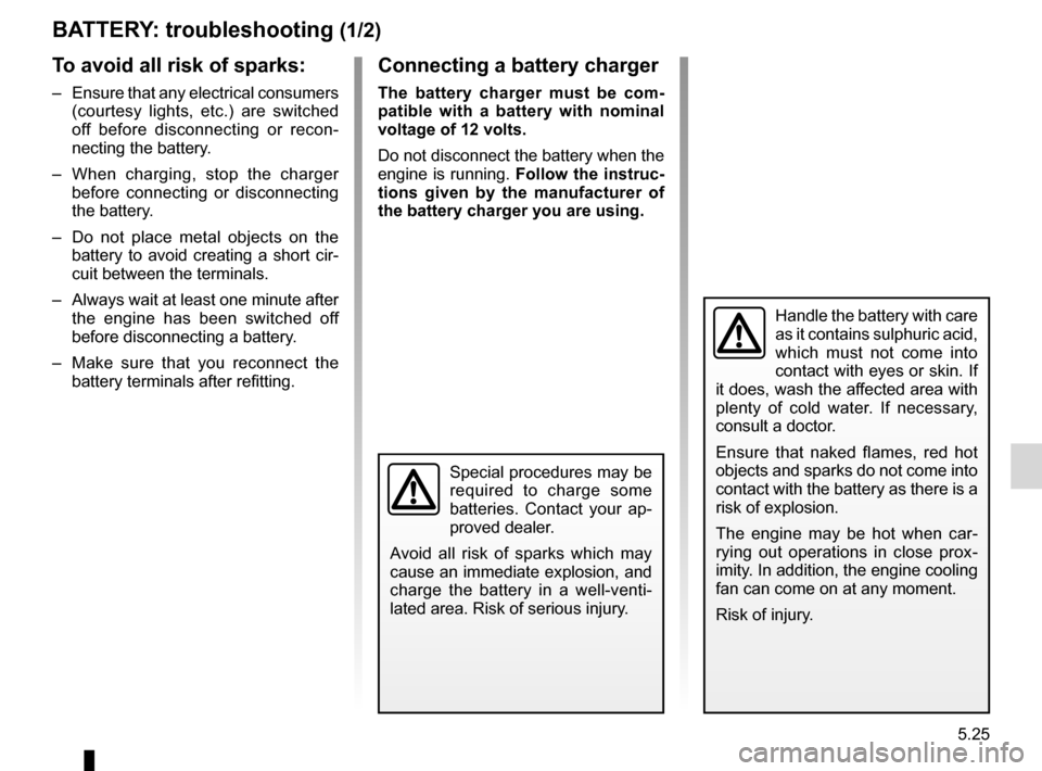RENAULT MEGANE RS 2012 X95 / 3.G Owners Manual batterytroubleshooting  ............................... (up to the end of the DU)
5.25
ENG_UD9611_2
Batterie : dépannage (X95 - B95 - D95 - Renault)
ENG_NU_837-6_BDK95_Renault_5
Battery
Battery: trou
