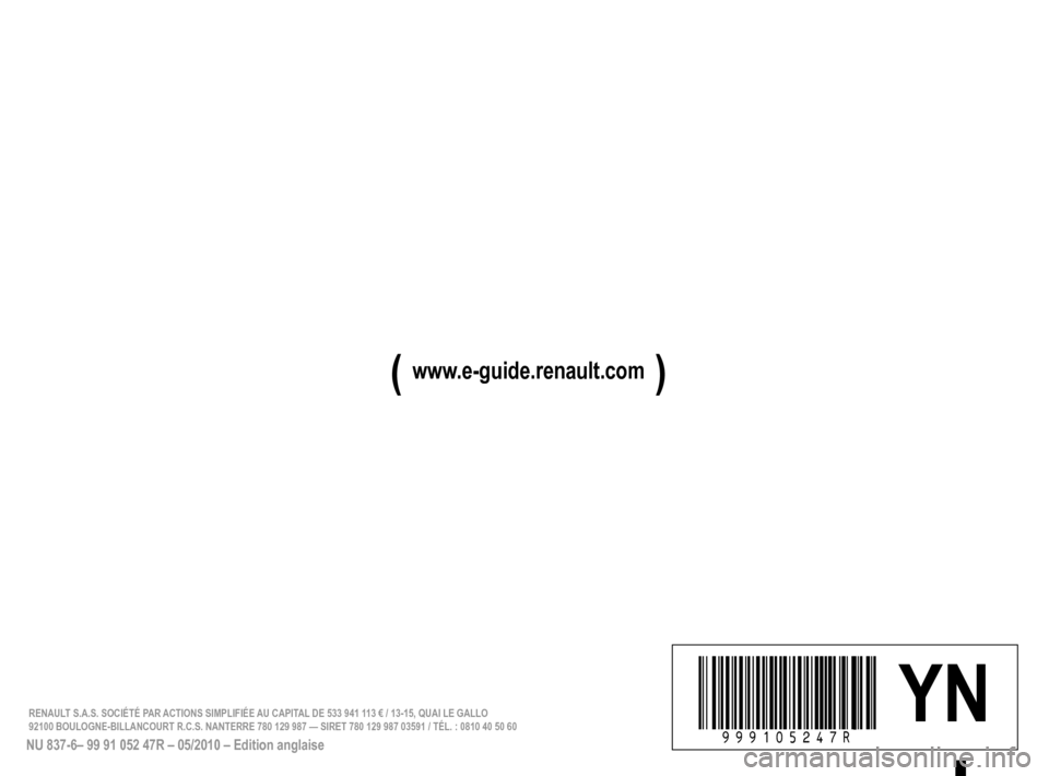 RENAULT MEGANE RS 2012 X95 / 3.G Owners Manual 
à999105247Ríúêä YN
NU 837-6– 99 91 052 47R – 05/2010 – Edition anglaise
RENAULT S.A.S. SOCIÉTÉ PAR ACTIONS SIMPLIFIÉE AU CAPITAL DE 533 941 113 € / 13-15, QUAI LE GALLO 92100 BOULOGNE