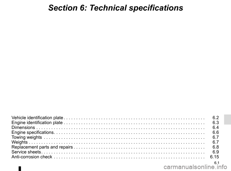 RENAULT CLIO SPORT TOURER 2015 X98 / 4.G Owners Manual 6.1
Section 6: Technical specifications
Vehicle identification plate . . . . . . . . . . . . . . . . . . . . . . . . . . . . . . . . . . . . \
. . . . . . . . . . . . . . . . . . . . .   6.2
Engine id