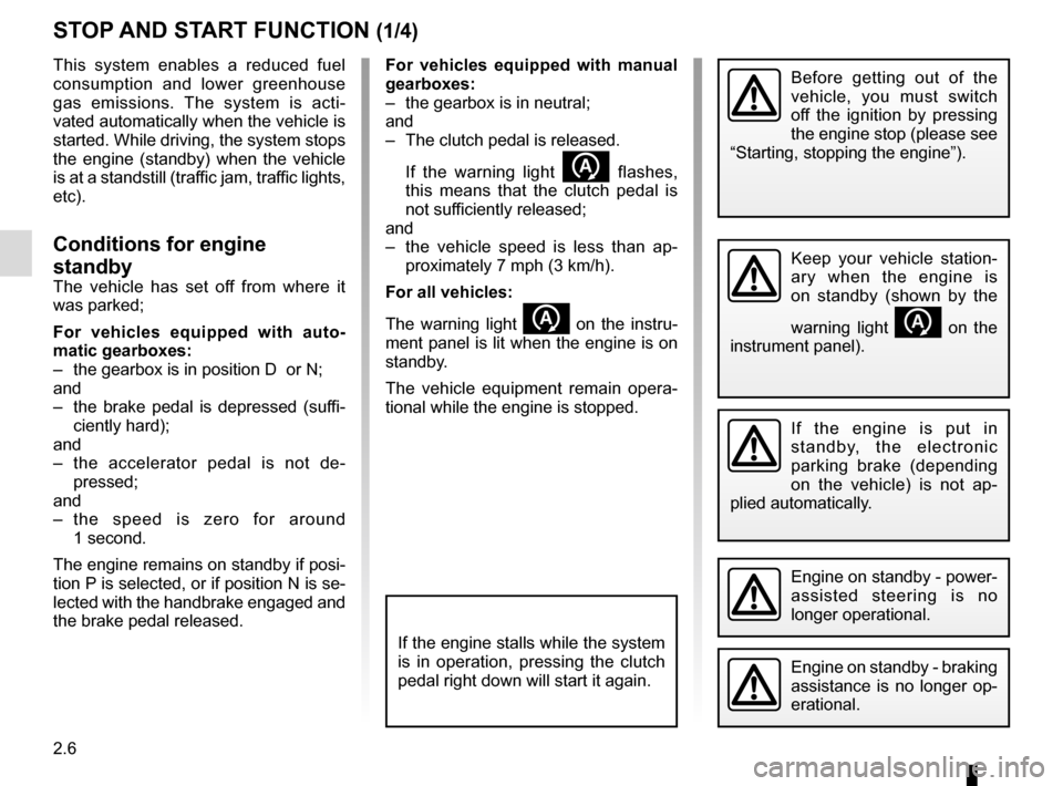 RENAULT ESPACE 2015 5.G Owners Manual 2.6
For vehicles equipped with manual 
gearboxes:
–  the gearbox is in neutral;
and
–  The clutch pedal is released. 
  If the warning light 
 flashes, 
this means that the clutch pedal is 
not s