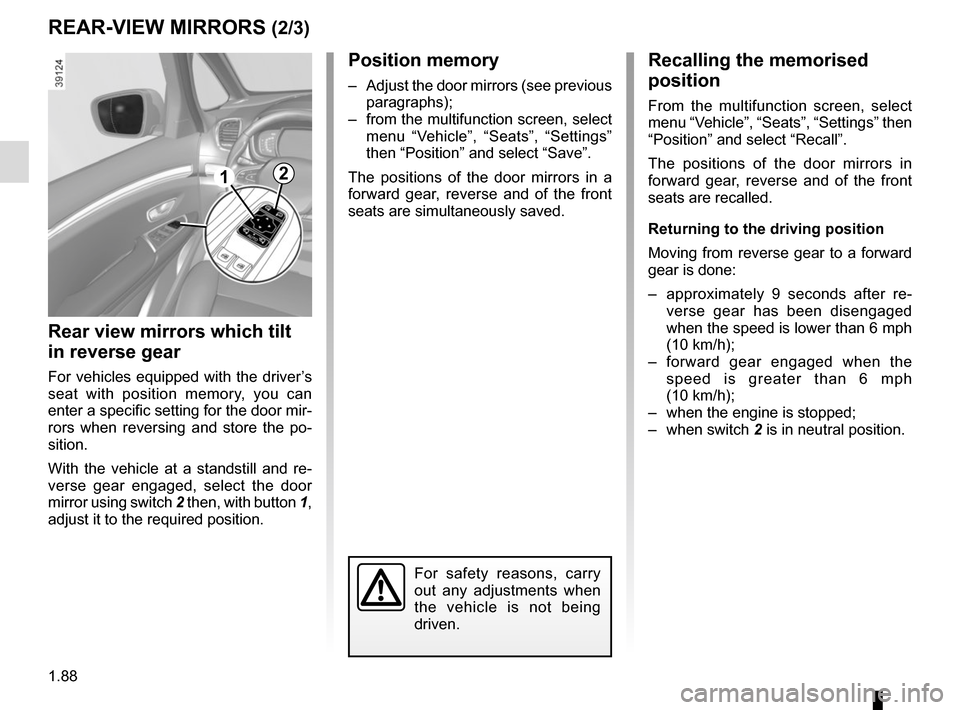 RENAULT ESPACE 2015 5.G Owners Manual 1.88
Position memory
– Adjust the door mirrors (see previous paragraphs);
– from the multifunction screen, select menu “Vehicle”, “Seats”, “Settings”
then “Position” and select RENAULT ESPACE 2015 5.G Owners Manual 1.88
Position memory
– Adjust the door mirrors (see previous paragraphs);
– from the multifunction screen, select menu “Vehicle”, “Seats”, “Settings”
then “Position” and select