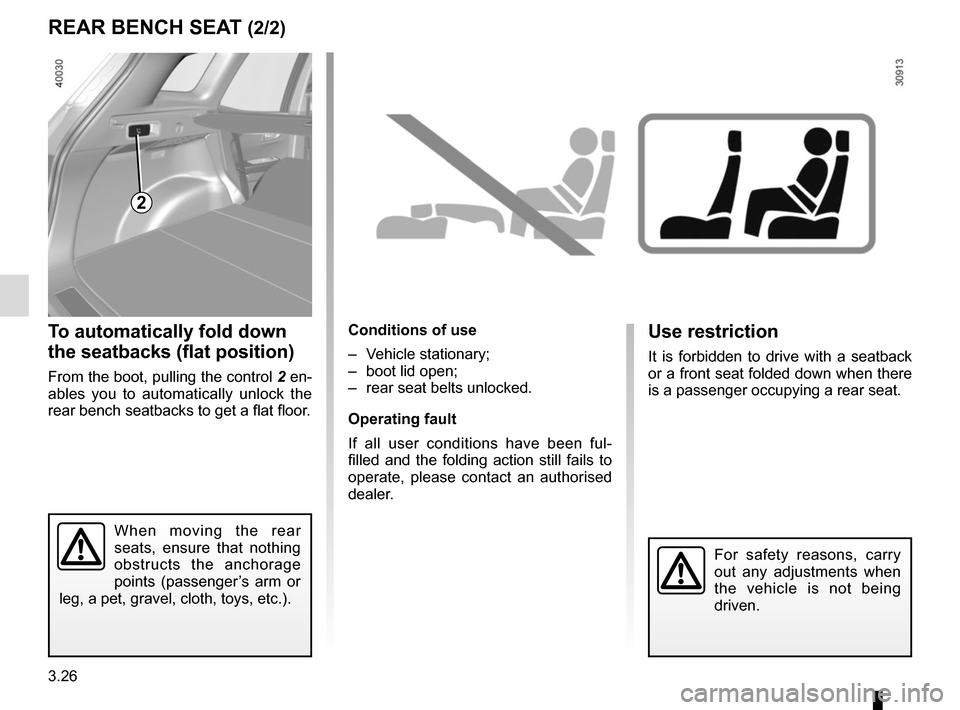 RENAULT KADJAR 2015 1.G Owners Manual 3.26
To automatically fold down 
the seatbacks (flat position)
From the boot, pulling the control 2 en-
ables you to automatically unlock the 
rear bench seatbacks to get a flat floor.
Conditions of u