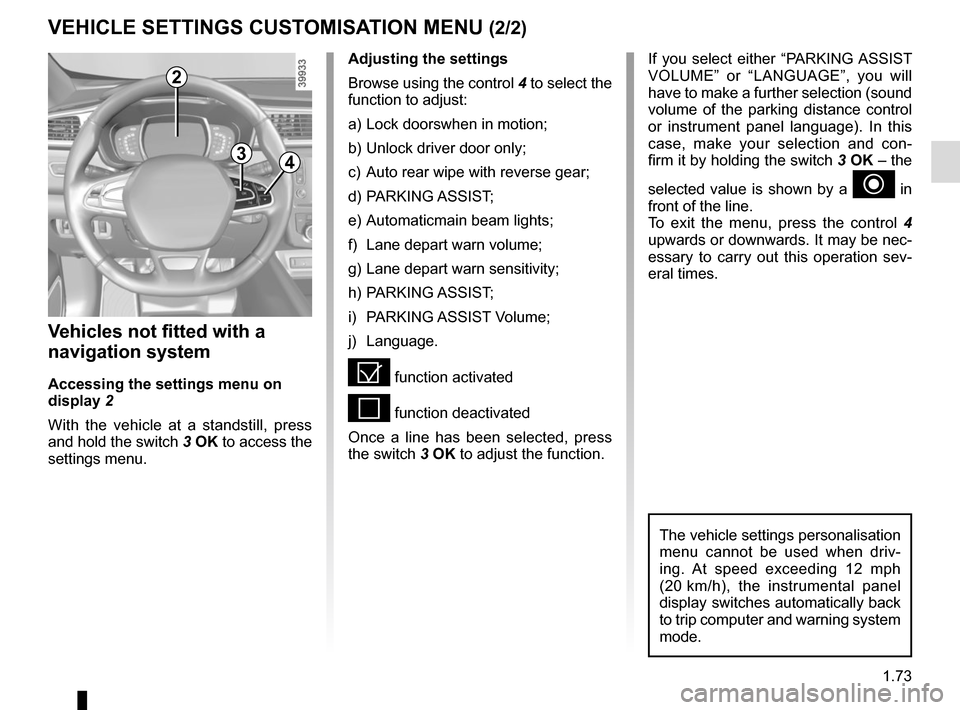 RENAULT KADJAR 2015 1.G Owners Manual 1.73
VEHICLE SETTINGS CUSTOMISATION MENU (2/2)
34
If you select either “PARKING ASSIST 
VOLUME” or “LANGUAGE”, you will 
have to make a further selection (sound 
volume of the parking distance