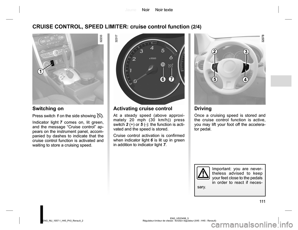 RENAULT KOLEOS 2015 1.G Owners Manual JauneNoir Noir texte
111
ENG_UD23498_5
Régulateur-limiteur de vitesse : fonction régulateur (X45 - H45 - Renault) ENG_NU_1057-1_H45_Ph3_Renault_2
67
CRUISE CONTROL, SPEED LIMITER: cruise control fun