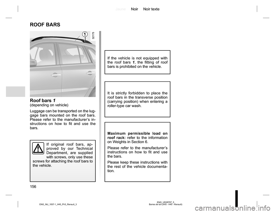 RENAULT KOLEOS 2015 1.G Owners Manual JauneNoir Noir texte
156
ENG_UD28707_5
Barres de toit (X45 - H45 - Renault) ENG_NU_1057-1_H45_Ph3_Renault_3
ROOF BARS
Roof bars 1(depending on vehicle)
Luggage can be transported on the lug-
gage bars