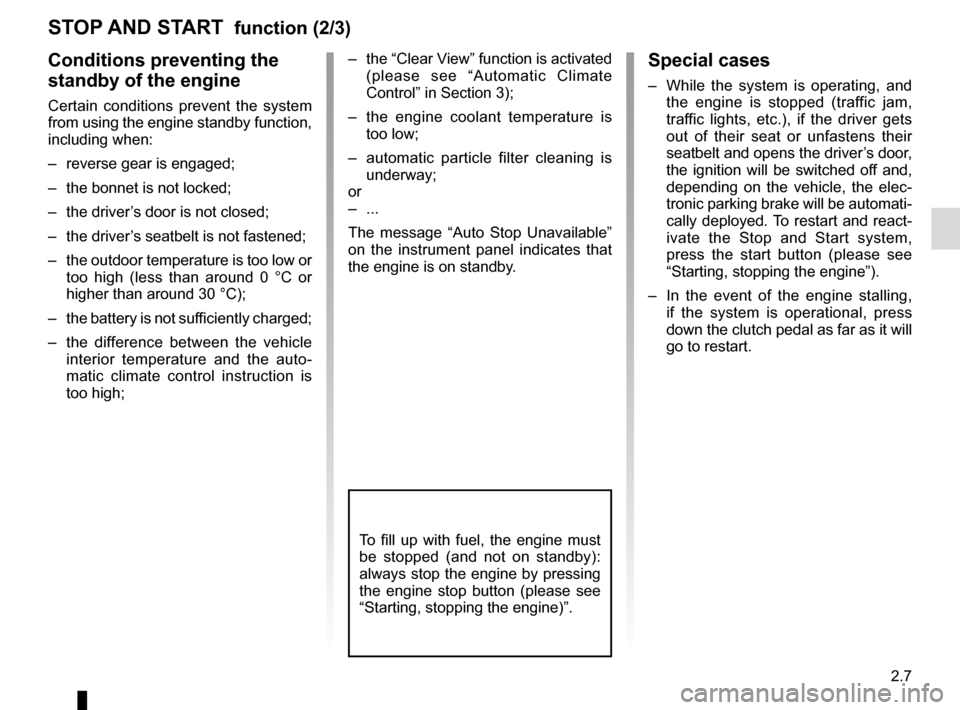 RENAULT MEGANE COUPE 2015 X95 / 3.G Owners Manual 2.7
STOP AND START  function (2/3)
Conditions preventing the 
standby of the engine
Certain conditions prevent the system 
from using the engine standby function, 
including when:
–  reverse gear is