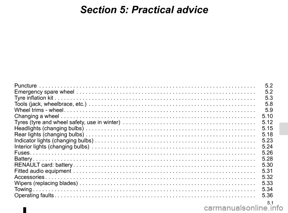 RENAULT MEGANE SPORT TOURER 2015 X95 / 3.G Owners Manual 5.1
Section 5: Practical advice
Puncture . . . . . . . . . . . . . . . . . . . . . . . . . . . . . . . . . . . .\
. . . . . . . . . . . . . . . . . . . . . . . . . . . . . . . . . . 5.2
Emergency RENAULT MEGANE SPORT TOURER 2015 X95 / 3.G Owners Manual 5.1
Section 5: Practical advice
Puncture . . . . . . . . . . . . . . . . . . . . . . . . . . . . . . . . . . . .\
. . . . . . . . . . . . . . . . . . . . . . . . . . . . . . . . . . 5.2
Emergency
