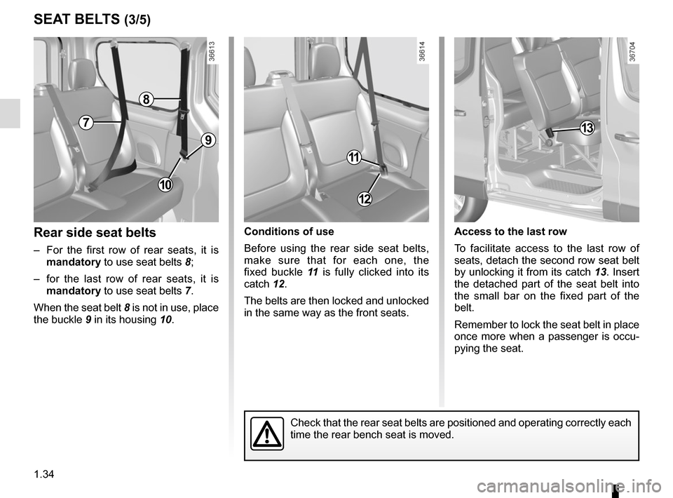 RENAULT TRAFIC 2015 X82 / 3.G Owners Manual 1.34
SEAT BELTS (3/5)
Rear side seat belts
–  For the first row of rear seats, it is mandatory to use seat belts 8;
–  for the last row of rear seats, it is  mandatory to use seat belts 7.
When th
