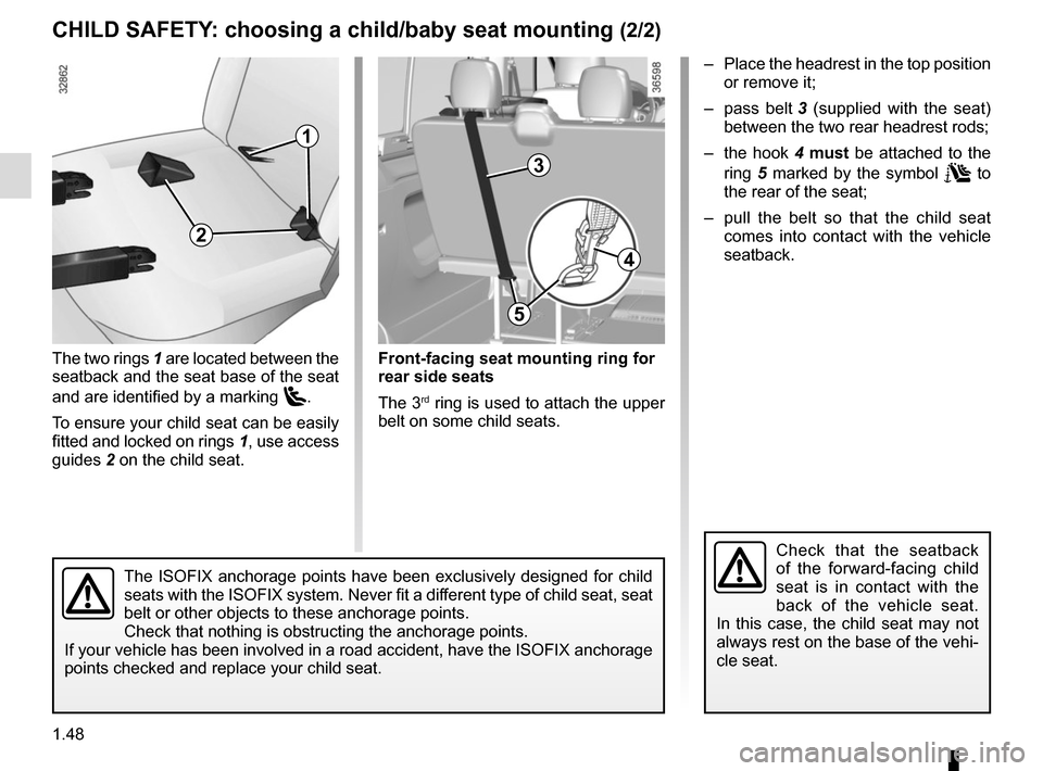RENAULT TRAFIC 2015 X82 / 3.G Owners Manual 1.48
CHILD SAFETY: choosing a child/baby seat mounting (2/2)
Check that the seatback 
of the forward-facing child 
seat is in contact with the 
back of the vehicle seat. 
In this case, the child seat 