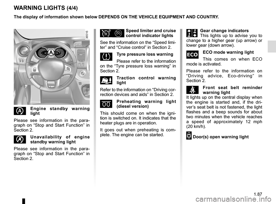 RENAULT TRAFIC 2015 X82 / 3.G Owners Manual 1.87
WARNING LIGHTS (4/4)
Î¦Speed limiter and cruise 
control indicator lights
See the information on the “Speed limi-
ter” and “Cruise control” in Section 2.
Tyre pressure loss warning
Ple