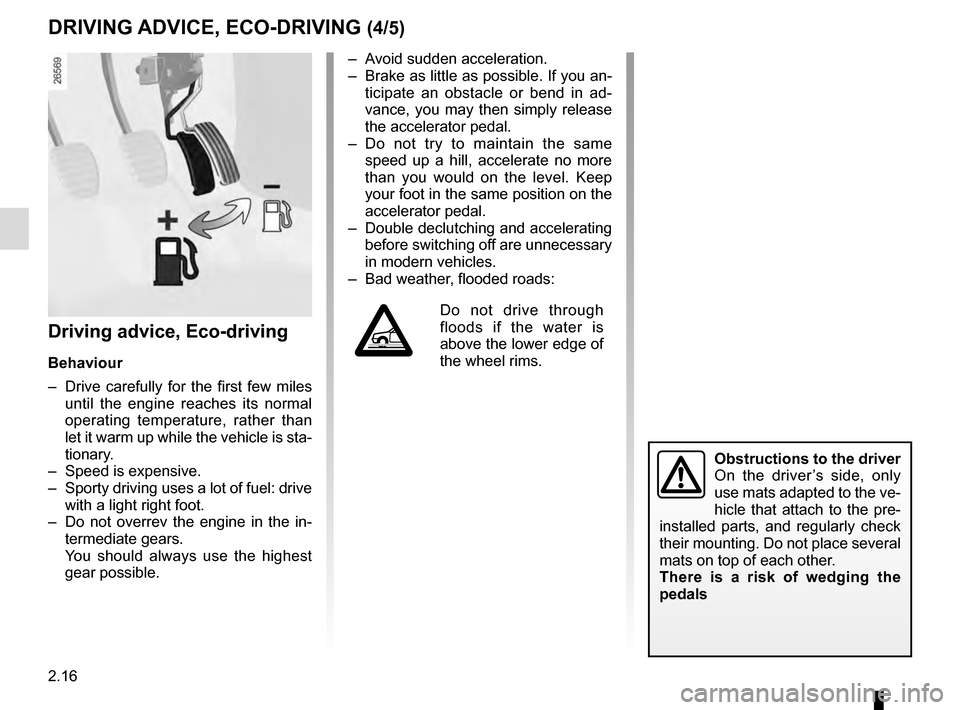 RENAULT CLIO ESTATE 2016 X98 / 4.G Owners Manual 2.16
Driving advice, Eco-driving
Behaviour
– Drive carefully for the first few miles until the engine reaches its normal
operating temperature, rather than
let it warm up while the vehicle is sta RENAULT CLIO ESTATE 2016 X98 / 4.G Owners Manual 2.16
Driving advice, Eco-driving
Behaviour
– Drive carefully for the first few miles until the engine reaches its normal
operating temperature, rather than
let it warm up while the vehicle is sta