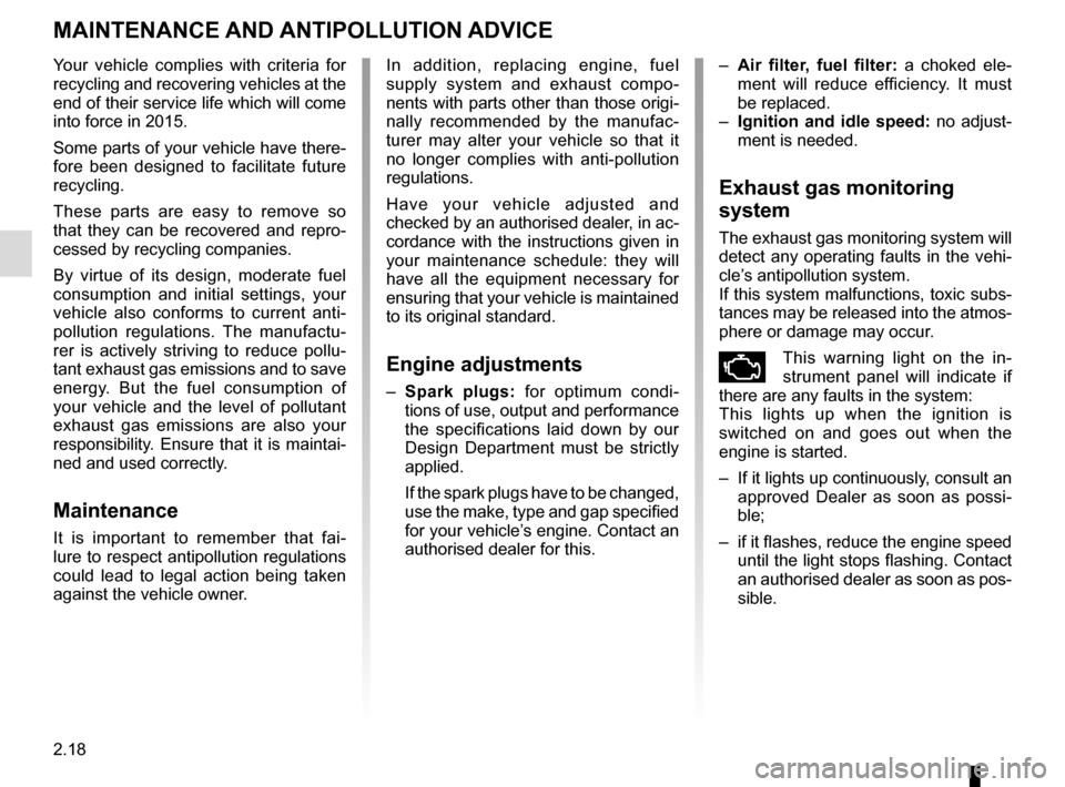 RENAULT CLIO ESTATE 2016 X98 / 4.G Owners Manual 2.18
MAINTENANCE AND ANTIPOLLUTION ADVICE
Your vehicle complies with criteria for
recycling and recovering vehicles at the
end of their service life which will come
into force in 2015.
Some parts RENAULT CLIO ESTATE 2016 X98 / 4.G Owners Manual 2.18
MAINTENANCE AND ANTIPOLLUTION ADVICE
Your vehicle complies with criteria for
recycling and recovering vehicles at the
end of their service life which will come
into force in 2015.
Some parts