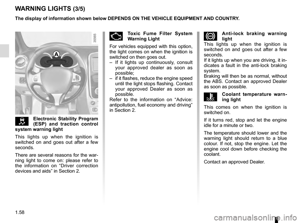 RENAULT CLIO ESTATE 2016 X98 / 4.G Owners Manual 1.58
xAnti-lock braking warning
light
This lights up when the ignition is
switched on and goes out after a few
seconds.
If it lights up when you are driving, it in-
dicates a fault in the anti-lock RENAULT CLIO ESTATE 2016 X98 / 4.G Owners Manual 1.58
xAnti-lock braking warning
light
This lights up when the ignition is
switched on and goes out after a few
seconds.
If it lights up when you are driving, it in-
dicates a fault in the anti-lock