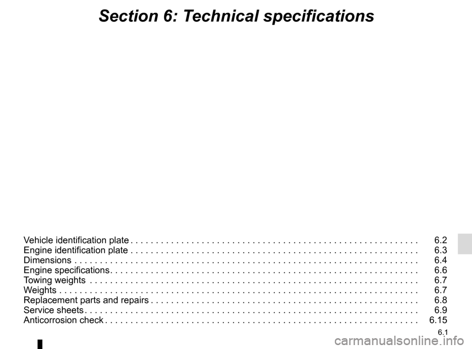 RENAULT CLIO SPORT TOURER 2016 X98 / 4.G Owners Manual 6.1
Section 6: Technical specifications
Vehicle identification plate . . . . . . . . . . . . . . . . . . . . . . . . . . . . . . . . . . . . \
. . . . . . . . . . . . . . . . . . . . . 6.2
Engine id RENAULT CLIO SPORT TOURER 2016 X98 / 4.G Owners Manual 6.1
Section 6: Technical specifications
Vehicle identification plate . . . . . . . . . . . . . . . . . . . . . . . . . . . . . . . . . . . . \
. . . . . . . . . . . . . . . . . . . . . 6.2
Engine id