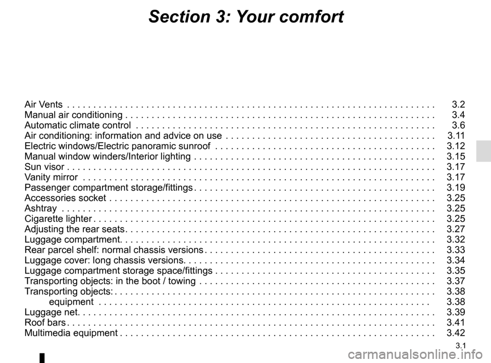 RENAULT GRAND SCENIC 2016 J95 / 3.G Owners Manual 3.1
Section 3: Your comfort
Air Vents . . . . . . . . . . . . . . . . . . . . . . . . . . . . . . . . . . . .\
. . . . . . . . . . . . . . . . . . . . . . . . . . . . . . . . . . 3.2
Manual air co RENAULT GRAND SCENIC 2016 J95 / 3.G Owners Manual 3.1
Section 3: Your comfort
Air Vents . . . . . . . . . . . . . . . . . . . . . . . . . . . . . . . . . . . .\
. . . . . . . . . . . . . . . . . . . . . . . . . . . . . . . . . . 3.2
Manual air co