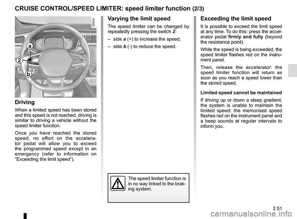 RENAULT KADJAR 2016 1.G Owners Manual 2.51
CRUISE CONTROL/SPEED LIMITER: speed limiter function (2/3)Exceeding the limit speed
It is possible to exceed the limit speed 
at any time. To do this: press the accel-
erator pedal  firmly and fu