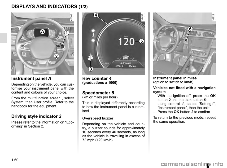 RENAULT KADJAR 2016 1.G Owners Manual 1.60
DISPLAYS AND INDICATORS (1/2)
Instrument panel A
Depending on the vehicle, you can cus-
tomise your instrument panel with the
content and colours of your choice.
From the multifunction screen , RENAULT KADJAR 2016 1.G Owners Manual 1.60
DISPLAYS AND INDICATORS (1/2)
Instrument panel A
Depending on the vehicle, you can cus-
tomise your instrument panel with the
content and colours of your choice.
From the multifunction screen ,
