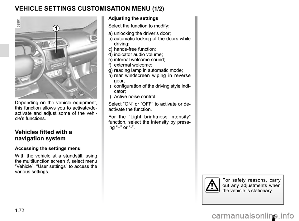 RENAULT KADJAR 2016 1.G Owners Manual 1.72
VEHICLE SETTINGS CUSTOMISATION MENU (1/2)
Adjusting the settings
Select the function to modify:
a) unlocking the driver’s door;
b) automatic locking of the doors while driving;
c) hands-free fu RENAULT KADJAR 2016 1.G Owners Manual 1.72
VEHICLE SETTINGS CUSTOMISATION MENU (1/2)
Adjusting the settings
Select the function to modify:
a) unlocking the driver’s door;
b) automatic locking of the doors while driving;
c) hands-free fu