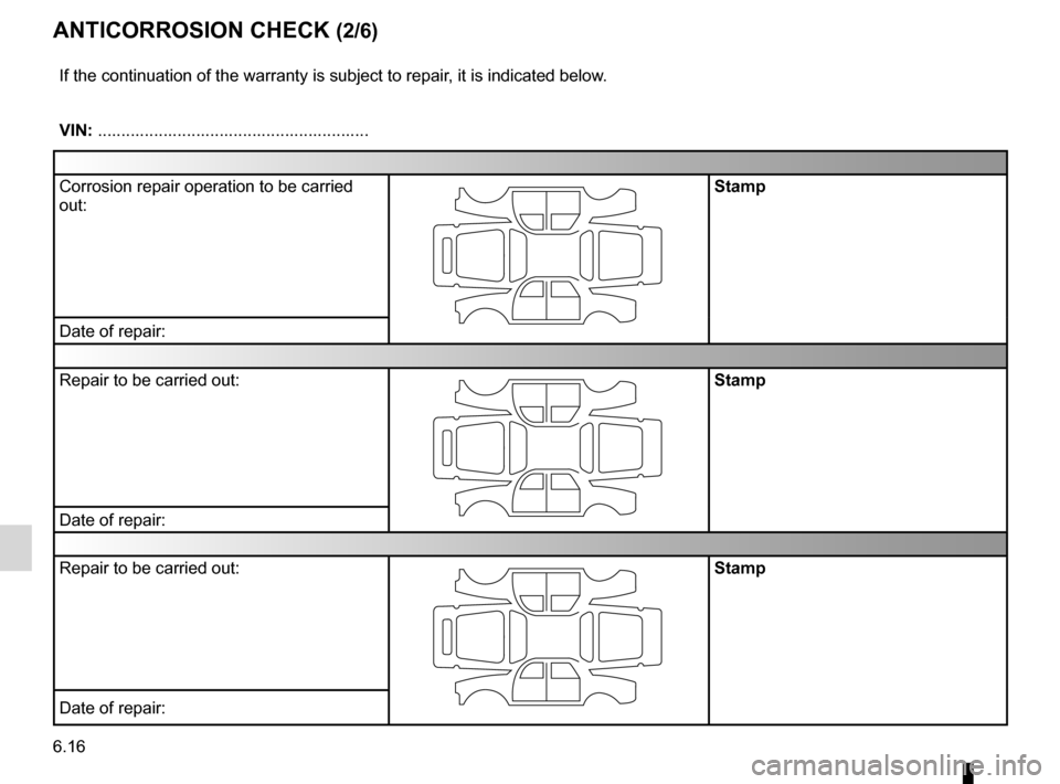 RENAULT KANGOO 2016 X61 / 2.G Owners Manual 6.16
ENG_UD10976_1
Contrôle anticorrosion (1/6) (X84 - X85 - X95 - Renault)
ENG_NU_854-2_X76LL_Renault_6
Jaune NoirNoir texte
anticoRRosion check (2/6)
If the continuation of the warranty is subject 
