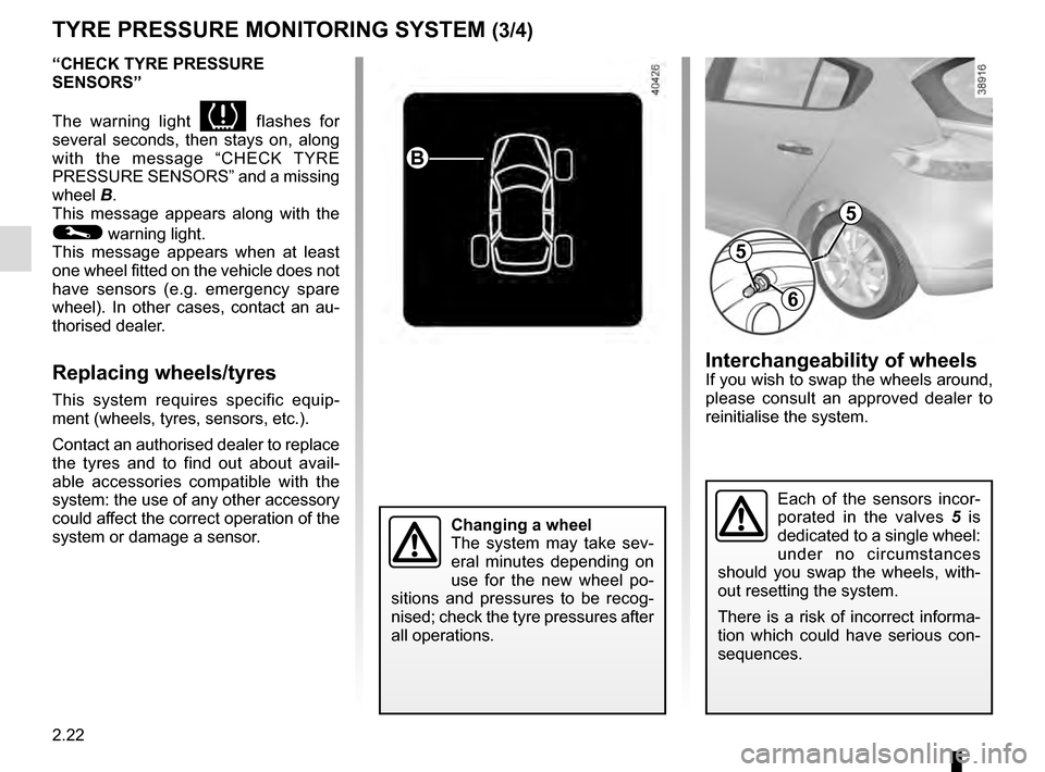 RENAULT MEGANE ESTATE 2016 X95 / 3.G Owners Manual 2.22
TYRE PRESSURE MONITORING SYSTEM (3/4)
“CHECK TYRE PRESSURE
SENSORS”
The warning light
flashes for
several seconds, then stays on, along
with the message “CHECK TYRE
PRESSURE SENSORS RENAULT MEGANE ESTATE 2016 X95 / 3.G Owners Manual 2.22
TYRE PRESSURE MONITORING SYSTEM (3/4)
“CHECK TYRE PRESSURE
SENSORS”
The warning light
flashes for
several seconds, then stays on, along
with the message “CHECK TYRE
PRESSURE SENSORS
