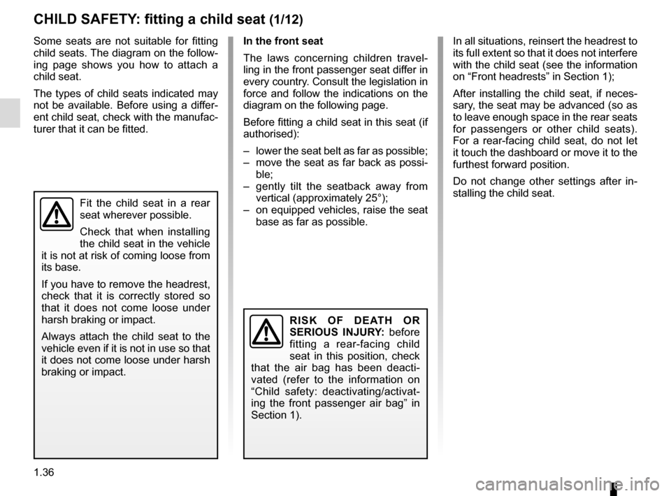 RENAULT MEGANE SPORT TOURER 2016 X95 / 3.G Owners Manual 1.36
Some seats are not suitable for fitting
child seats. The diagram on the follow-
ing page shows you how to attach a
child seat.
The types of child seats indicated may
not be available. Before u RENAULT MEGANE SPORT TOURER 2016 X95 / 3.G Owners Manual 1.36
Some seats are not suitable for fitting
child seats. The diagram on the follow-
ing page shows you how to attach a
child seat.
The types of child seats indicated may
not be available. Before u