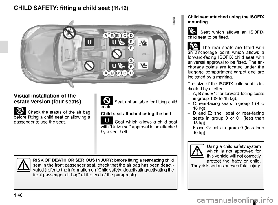 RENAULT MEGANE SPORT TOURER 2016 X95 / 3.G Owners Manual 1.46
Child seat attached using the ISOFIX
mounting
ü Seat which allows an ISOFIX
child seat to be fitted.
± The rear seats are fitted with
an anchorage point which allows a
forward-facing ISOFI RENAULT MEGANE SPORT TOURER 2016 X95 / 3.G Owners Manual 1.46
Child seat attached using the ISOFIX
mounting
ü Seat which allows an ISOFIX
child seat to be fitted.
± The rear seats are fitted with
an anchorage point which allows a
forward-facing ISOFI