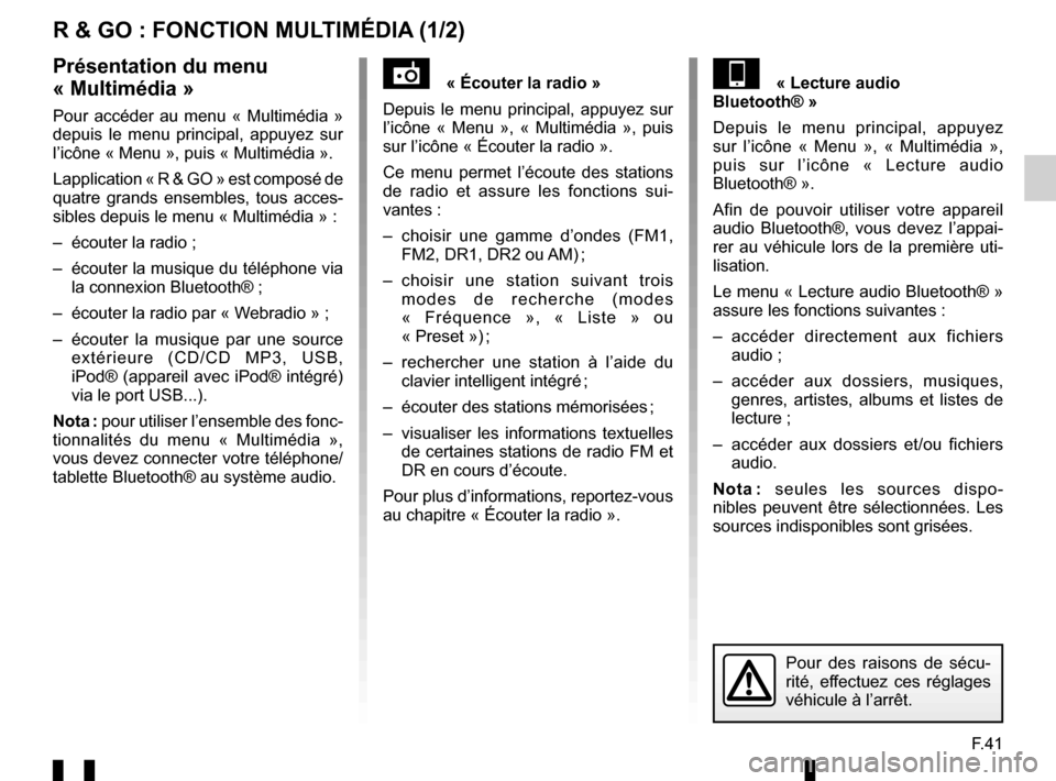 RENAULT TWINGO 2016 3.G Radio Connect R And Go User Manual F.41
R & GO : FONCTION MULTIMÉDIA (1/2)
« Écouter la radio »
Depuis le menu principal, appuyez sur 
l’icône « Menu », « Multimédia », puis 
sur l’icône « Écouter la radio ».
Ce me