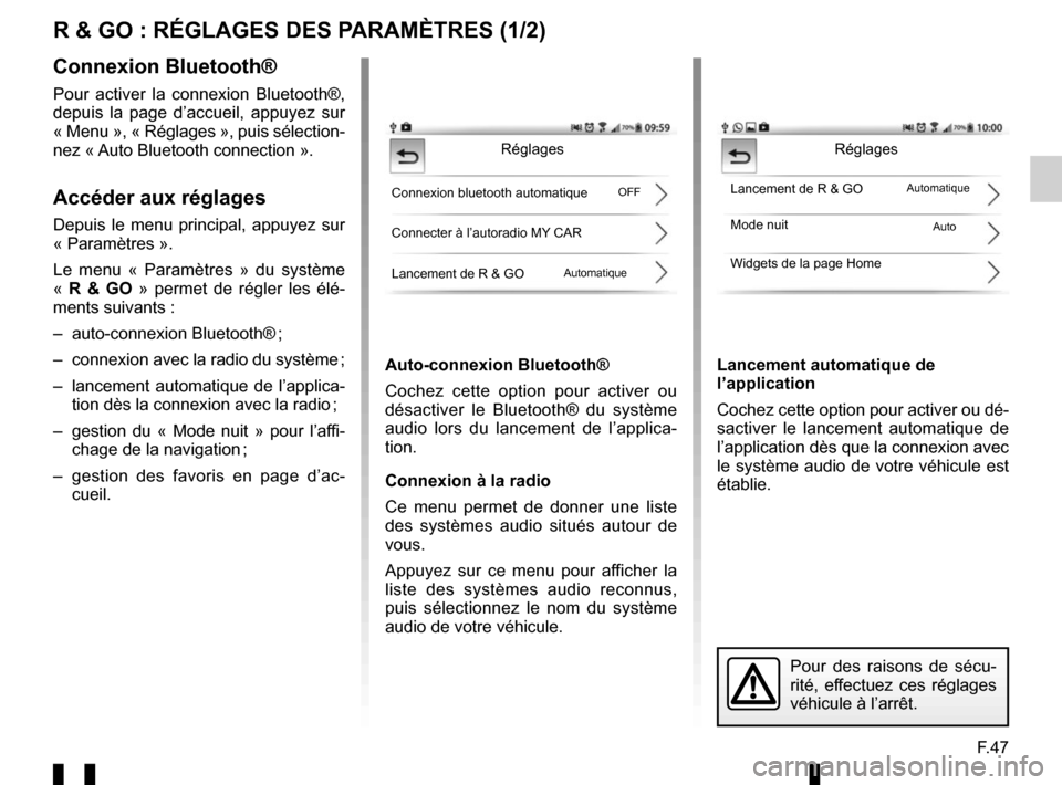 RENAULT TWINGO 2016 3.G Radio Connect R And Go User Manual F.47
R & GO : RÉGLAGES DES PARAMÈTRES (1/2)
Auto-connexion Bluetooth®
Cochez cette option pour activer ou 
désactiver le Bluetooth® du système 
audio lors du lancement de l’applica-
tion.
Conn