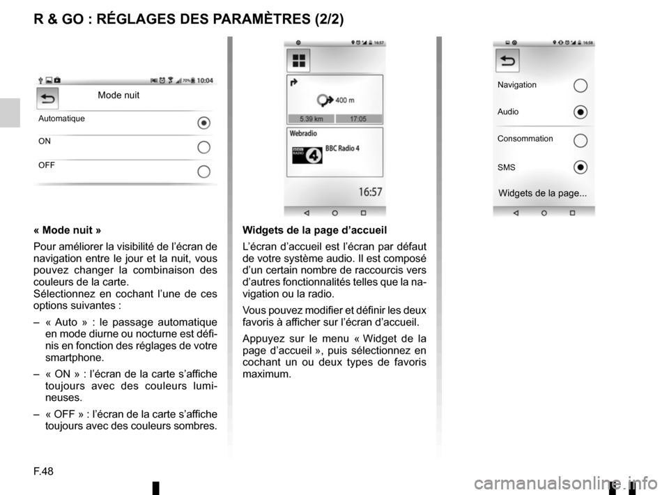 RENAULT TWINGO 2016 3.G Radio Connect R And Go User Manual F.48
R & GO : RÉGLAGES DES PARAMÈTRES (2/2)
« Mode nuit »
Pour améliorer la visibilité de l’écran de
navigation entre le jour et la nuit, vous
pouvez changer la combinaison des
couleurs de RENAULT TWINGO 2016 3.G Radio Connect R And Go User Manual F.48
R & GO : RÉGLAGES DES PARAMÈTRES (2/2)
« Mode nuit »
Pour améliorer la visibilité de l’écran de
navigation entre le jour et la nuit, vous
pouvez changer la combinaison des
couleurs de