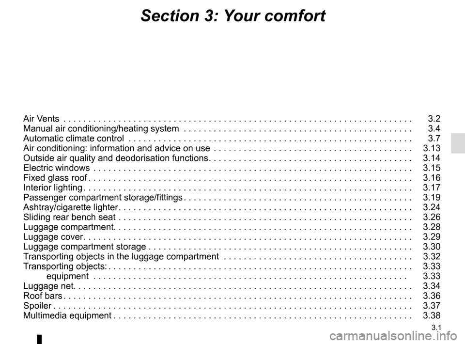 RENAULT KADJAR 2017 1.G Owners Manual 3.1
Section 3: Your comfort
Air Vents  . . . . . . . . . . . . . . . . . . . . . . . . . . . . . . . . . . . .\
 . . . . . . . . . . . . . . . . . . . . . . . . . . . . . . . . . .   3.2
Manual air co
